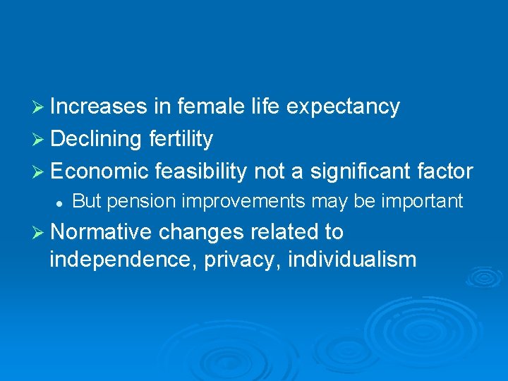 Ø Increases in female life expectancy Ø Declining fertility Ø Economic feasibility not a