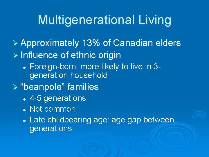 Multigenerational Living Ø Approximately 13% of Canadian elders Ø Influence of ethnic origin l
