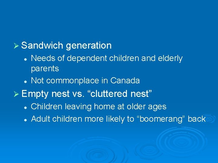 Ø Sandwich generation l l Needs of dependent children and elderly parents Not commonplace