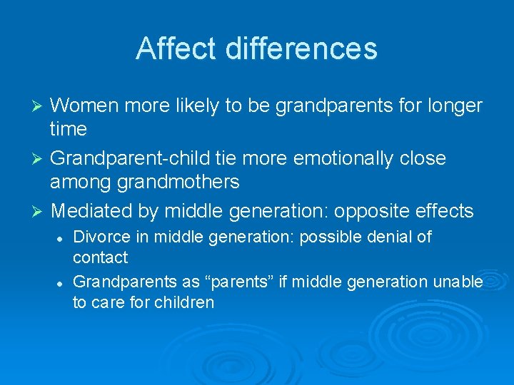 Affect differences Women more likely to be grandparents for longer time Ø Grandparent-child tie