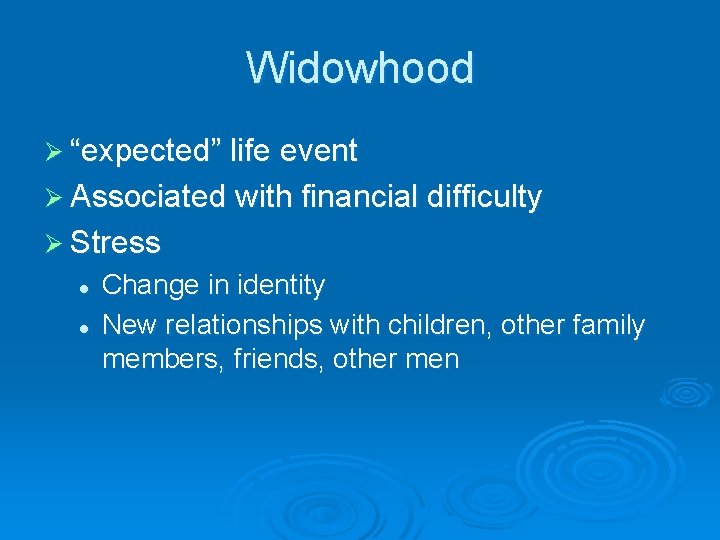 Widowhood Ø “expected” life event Ø Associated with financial difficulty Ø Stress l l