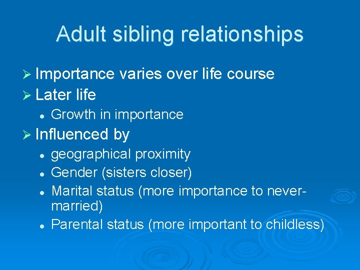 Adult sibling relationships Ø Importance varies over life course Ø Later life l Growth