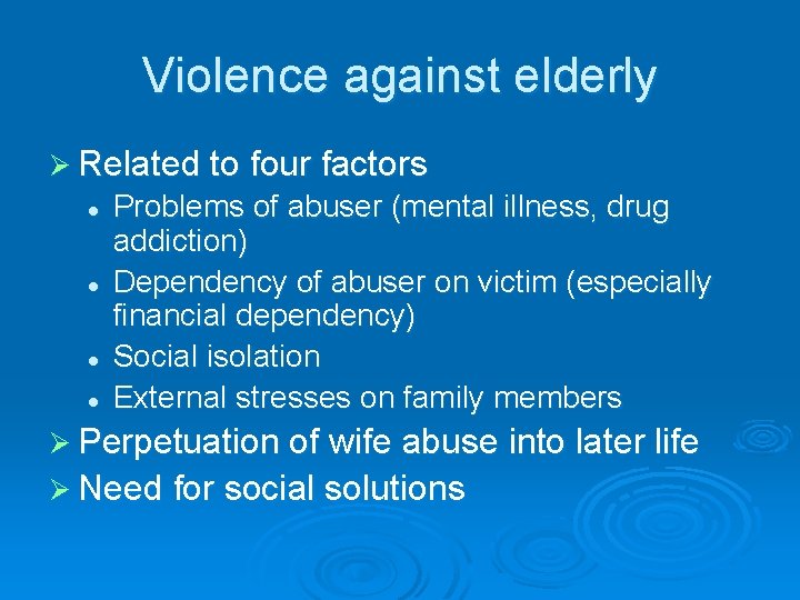 Violence against elderly Ø Related to four factors l l Problems of abuser (mental