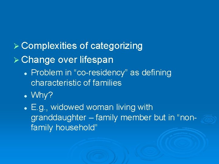 Ø Complexities of categorizing Ø Change over lifespan l l l Problem in “co-residency”