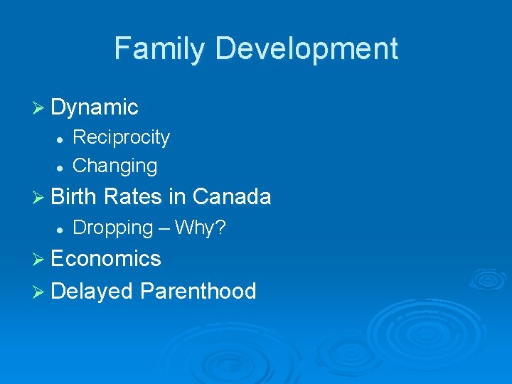 Family Development Ø Dynamic l l Reciprocity Changing Ø Birth Rates in Canada l