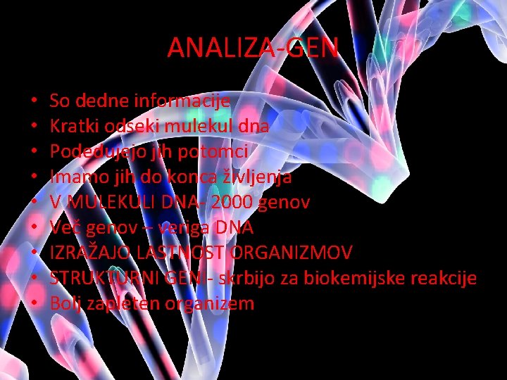 ANALIZA-GEN • • • So dedne informacije Kratki odseki mulekul dna Podedujejo jih potomci