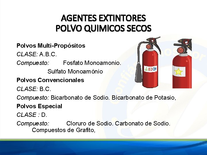 AGENTES EXTINTORES POLVO QUIMICOS SECOS Polvos Multi-Propósitos CLASE: A. B. C. Compuesto: Fosfato Monoamonio.
