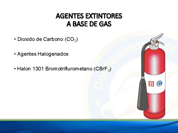 AGENTES EXTINTORES A BASE DE GAS • Dioxido de Carbono (CO 2) • Agentes