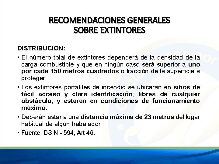 RECOMENDACIONES GENERALES SOBRE EXTINTORES DISTRIBUCION: • El número total de extintores dependerá de la