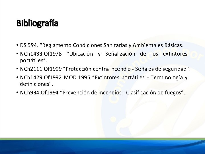 Bibliografía • DS 594. “Reglamento Condiciones Sanitarias y Ambientales Básicas. • NCh 1433. Of