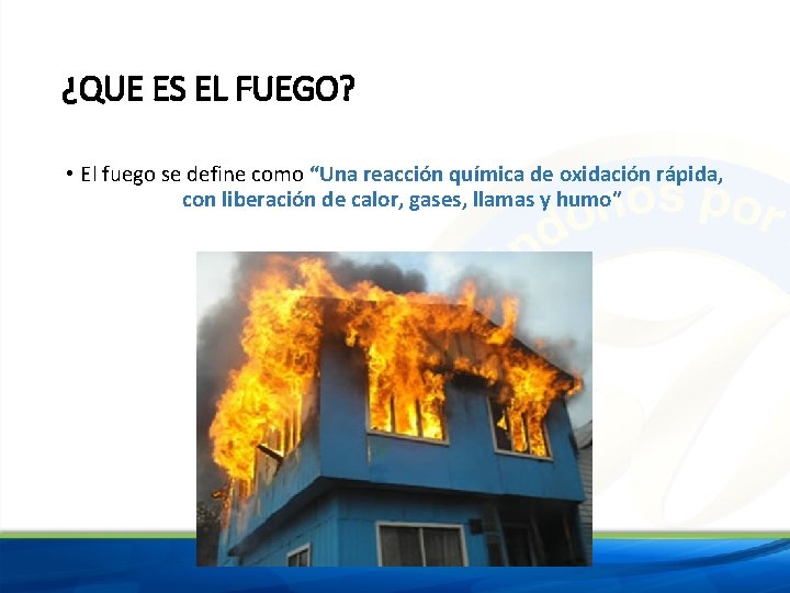 ¿QUE ES EL FUEGO? • El fuego se define como “Una reacción química de