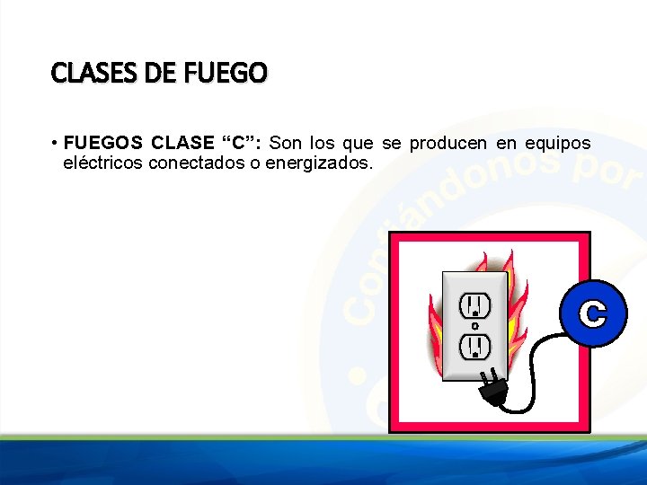 CLASES DE FUEGO • FUEGOS CLASE “C”: Son los que se producen en equipos