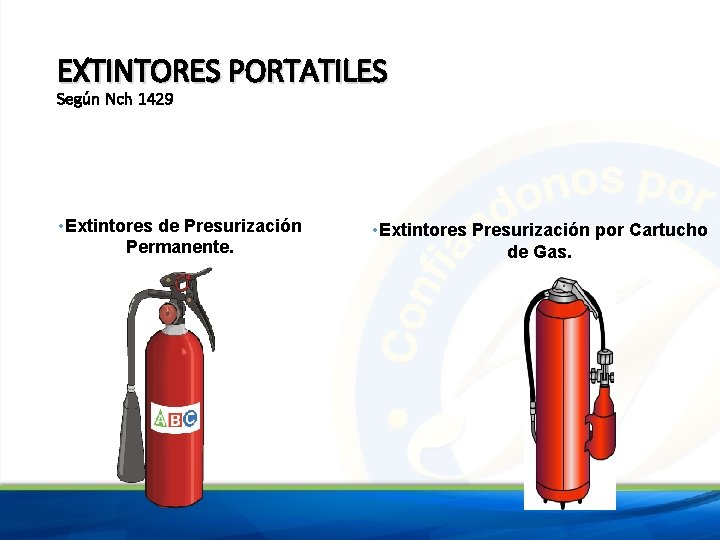 EXTINTORES PORTATILES Según Nch 1429 • Extintores de Presurización Permanente. • Extintores Presurización por