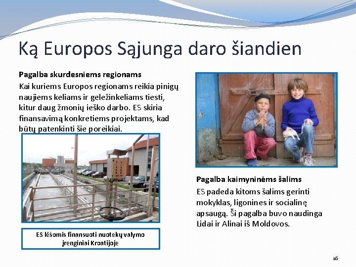 Ką Europos Sąjunga daro šiandien Pagalba skurdesniems regionams Kai kuriems Europos regionams reikia pinigų