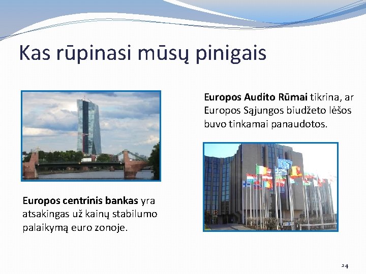 Kas rūpinasi mūsų pinigais Europos Audito Rūmai tikrina, ar Europos Sąjungos biudžeto lėšos buvo