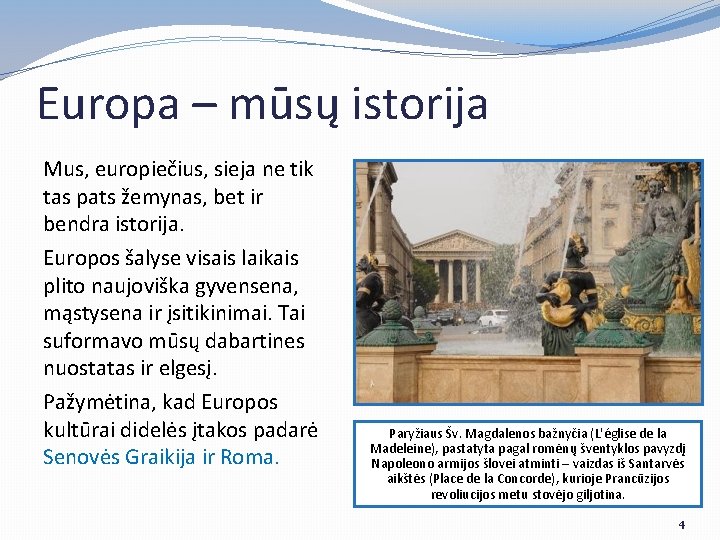 Europa – mūsų istorija Mus, europiečius, sieja ne tik tas pats žemynas, bet ir