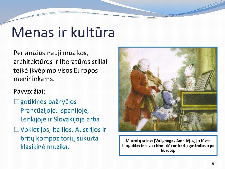 Menas ir kultūra Per amžius nauji muzikos, architektūros ir literatūros stiliai teikė įkvėpimo visos