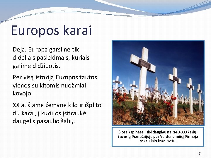 Europos karai Deja, Europa garsi ne tik dideliais pasiekimais, kuriais galime didžiuotis. Per visą