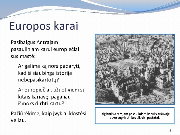 Europos karai Pasibaigus Antrajam pasauliniam karui europiečiai susimąstė: Ar galima ką nors padaryti, kad