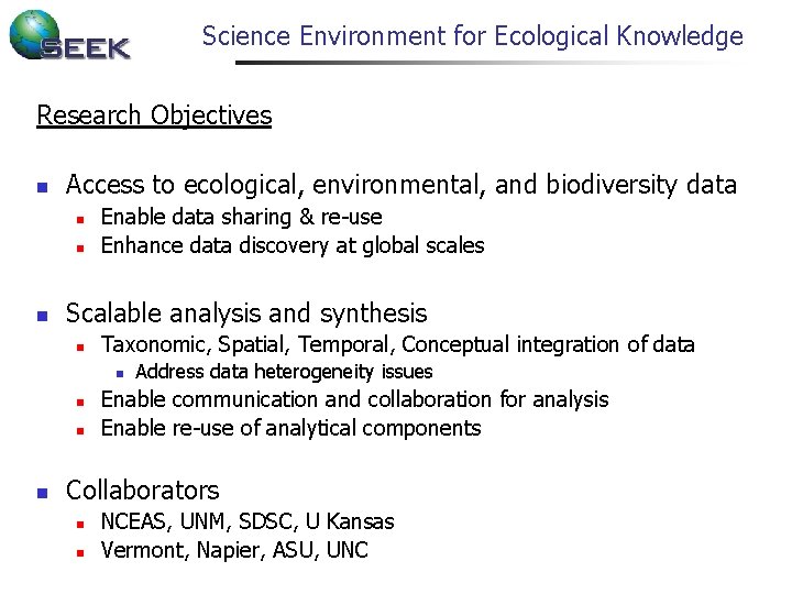 Science Environment for Ecological Knowledge Research Objectives n Access to ecological, environmental, and biodiversity Science Environment for Ecological Knowledge Research Objectives n Access to ecological, environmental, and biodiversity