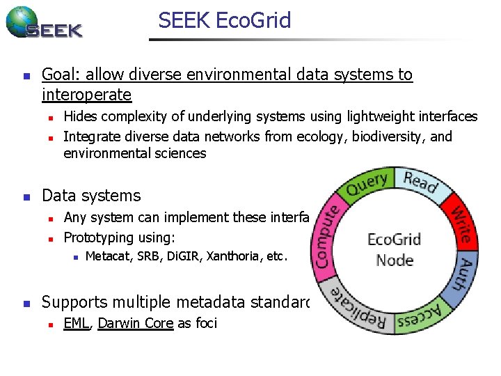 SEEK Eco. Grid n Goal: allow diverse environmental data systems to interoperate n n