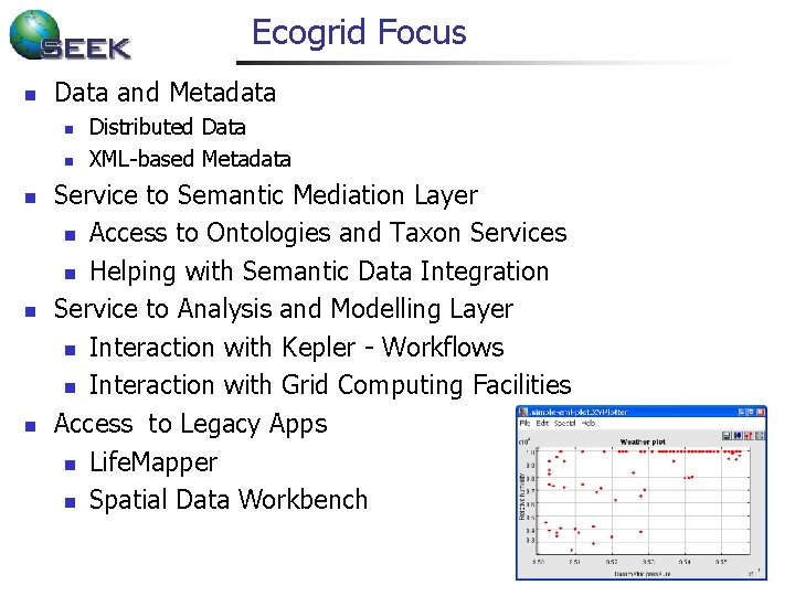 Ecogrid Focus n Data and Metadata n n n Distributed Data XML-based Metadata Service