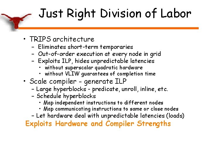 Just Right Division of Labor • TRIPS architecture – Eliminates short-term temporaries – Out-of-order