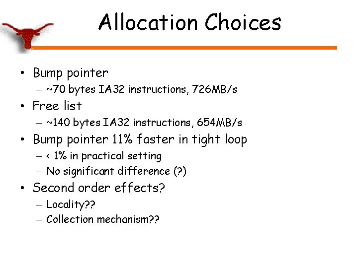 Allocation Choices • Bump pointer – ~70 bytes IA 32 instructions, 726 MB/s •