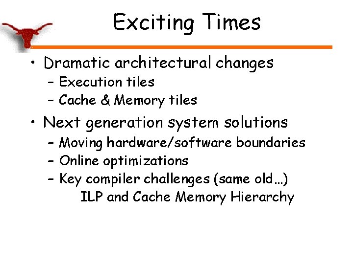 Exciting Times • Dramatic architectural changes – Execution tiles – Cache & Memory tiles