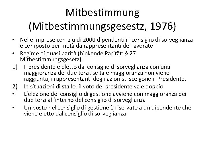 Mitbestimmung (Mitbestimmungsgesestz, 1976) • Nelle imprese con più di 2000 dipendenti il consiglio di