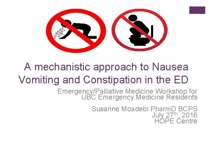A mechanistic approach to Nausea Vomiting and Constipation in the ED Emergency/Palliative Medicine Workshop