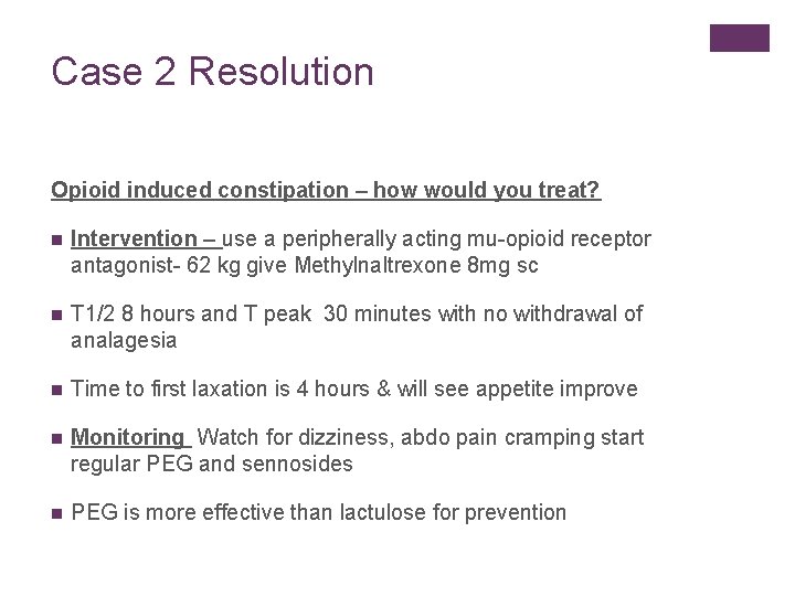 Case 2 Resolution Opioid induced constipation – how would you treat? n Intervention –