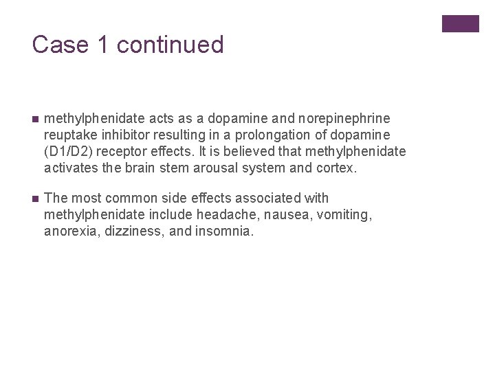 Case 1 continued n methylphenidate acts as a dopamine and norepinephrine reuptake inhibitor resulting