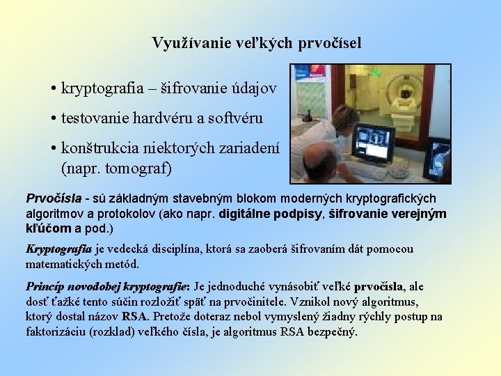Využívanie veľkých prvočísel • kryptografia – šifrovanie údajov • testovanie hardvéru a softvéru •