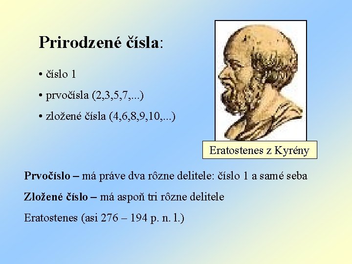 Prirodzené čísla: • číslo 1 • prvočísla (2, 3, 5, 7, . . .