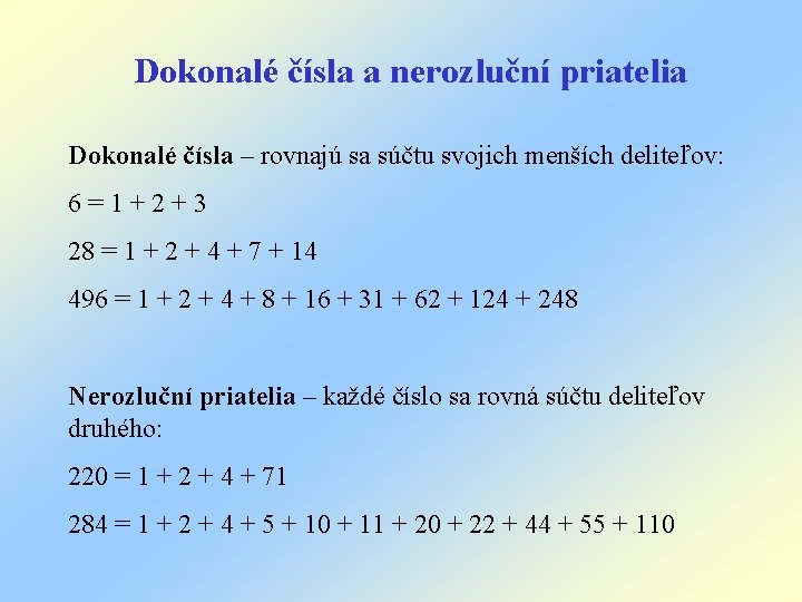 Dokonalé čísla a nerozluční priatelia Dokonalé čísla – rovnajú sa súčtu svojich menších deliteľov: