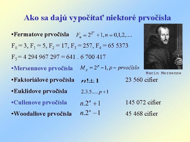Ako sa dajú vypočítať niektoré prvočísla • Fermatove prvočísla F 0 = 3, F