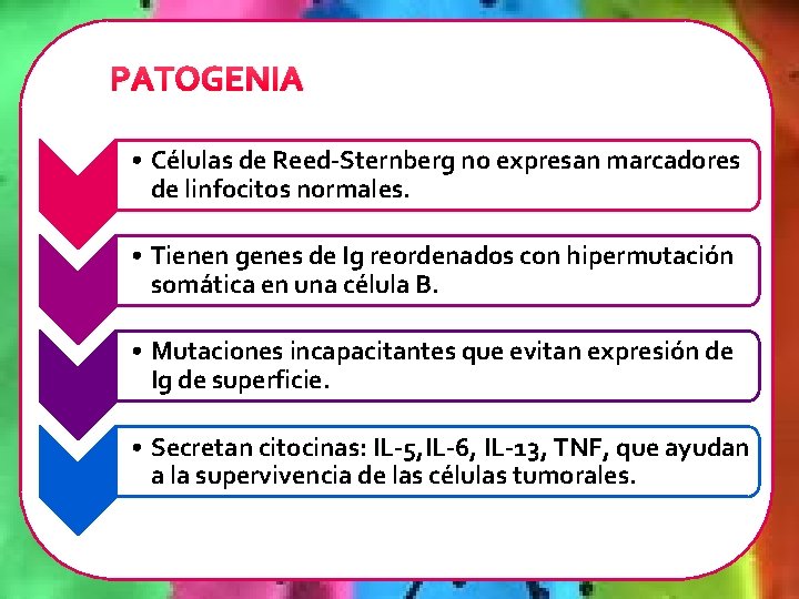 PATOGENIA • Células de Reed-Sternberg no expresan marcadores de linfocitos normales. • Tienen genes