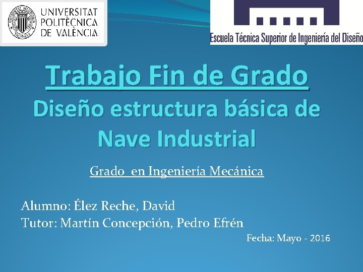 Trabajo Fin de Grado Diseño estructura básica de Nave Industrial Grado en Ingeniería Mecánica