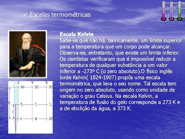 ü Escalas termométricas Escala Kelvin Sabe-se que não há, teoricamente, um limite superior para