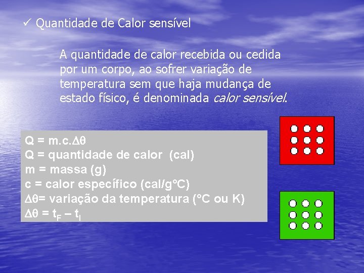 ü Quantidade de Calor sensível A quantidade de calor recebida ou cedida por um