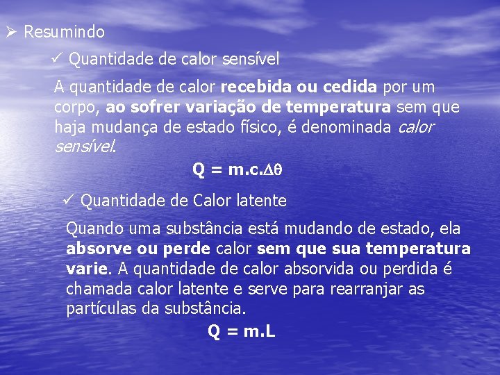 Ø Resumindo ü Quantidade de calor sensível A quantidade de calor recebida ou cedida