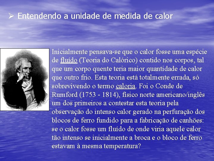 Ø Entendendo a unidade de medida de calor Inicialmente pensava-se que o calor fosse