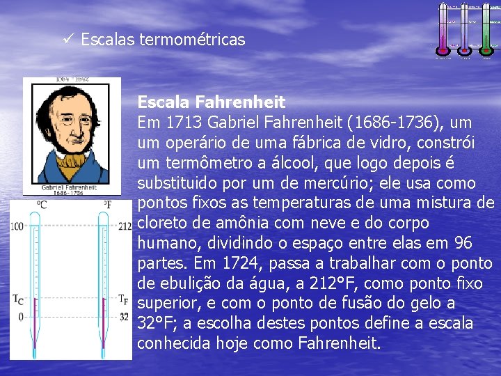 ü Escalas termométricas Escala Fahrenheit Em 1713 Gabriel Fahrenheit (1686 -1736), um um operário