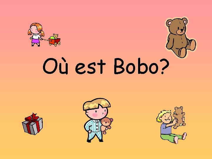 Où est Bobo? 