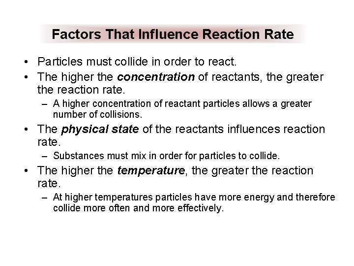 Factors That Influence Reaction Rate • Particles must collide in order to react. •