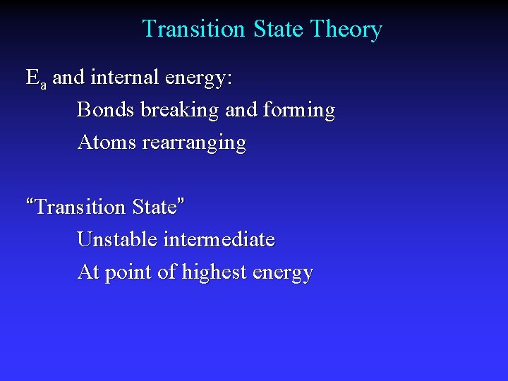 Transition State Theory Ea and internal energy: Bonds breaking and forming Atoms rearranging “Transition