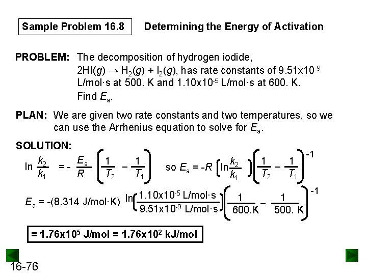 Sample Problem 16. 8 Determining the Energy of Activation PROBLEM: The decomposition of hydrogen
