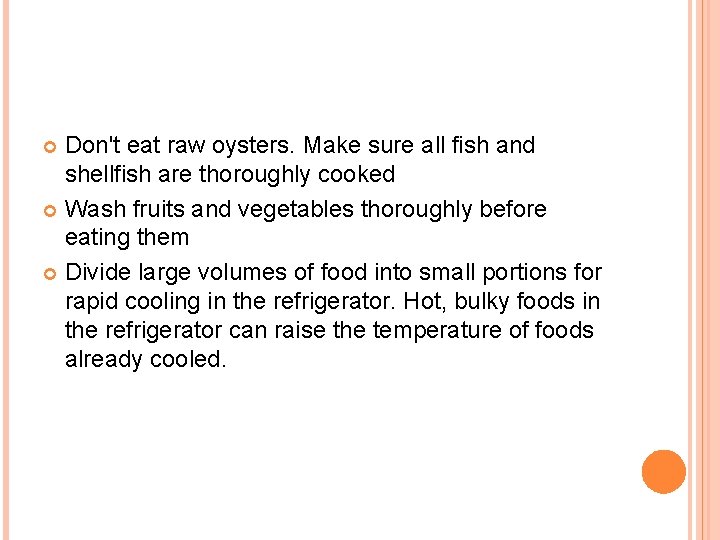 Don't eat raw oysters. Make sure all fish and shellfish are thoroughly cooked Wash