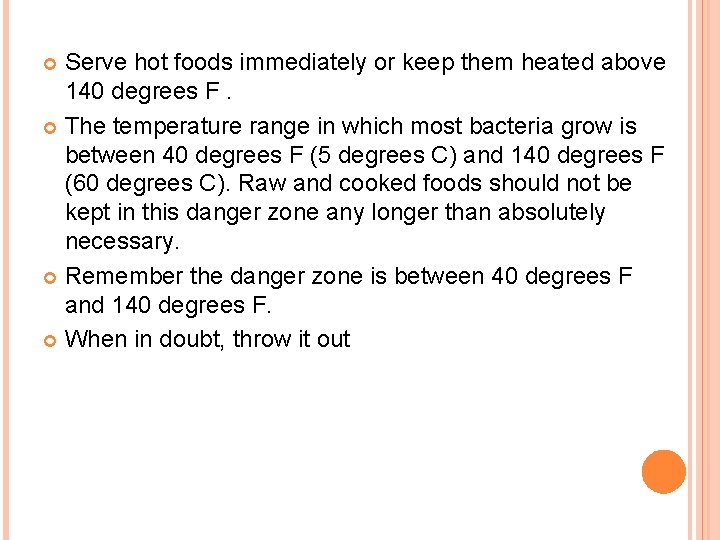 Serve hot foods immediately or keep them heated above 140 degrees F. The temperature